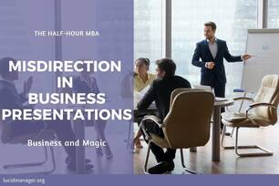 What do magicians and managers conducting business presentations have in common? This article explains how to use misdirection in presentations.