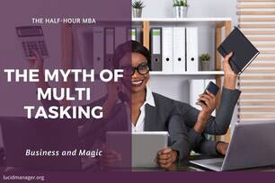 Multitasking is a buzzword among managers. Magicians and cognitive scientists know about the myth of multitasking. Focus on one activity to be productive.