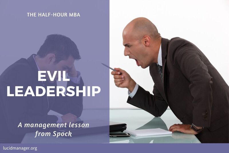 Mr Spock thinks that leadership is about being evil. Is evil leadership preferred? Does Machiavellian leadership lead to better results? Mr Spock thinks that leadership is about being evil. Is evil leadership preferred? Does Machiavellian leadership lead to better results?