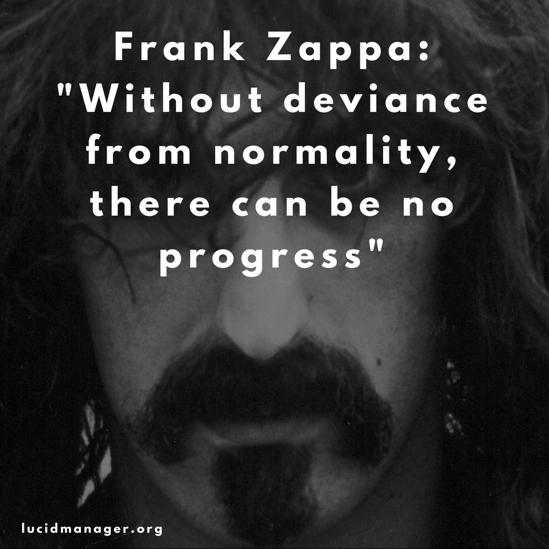 Without deviance from normality, there can be no progress Without deviance from normality, there can be no progress