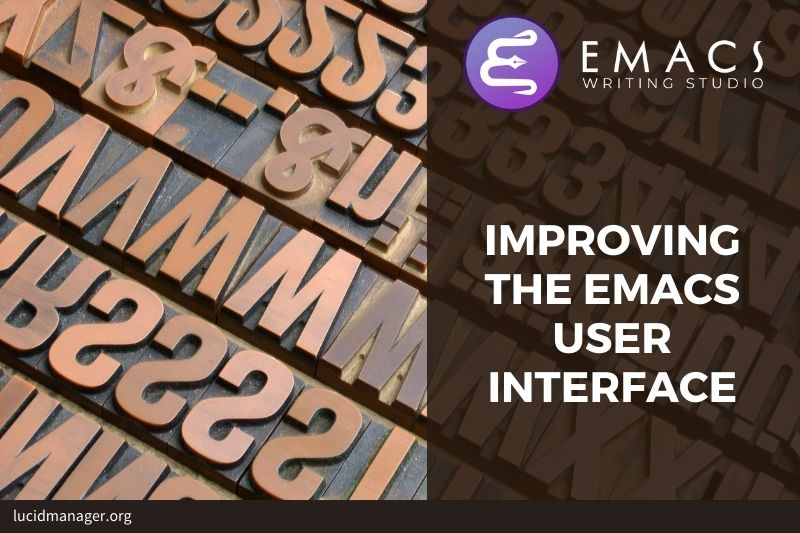 This article describes how to improve the Emacs user interface as part of the Emacs Writing Studio, a configuration for authors. This article describes how to improve the Emacs user interface as part of the Emacs Writing Studio, a configuration for authors.