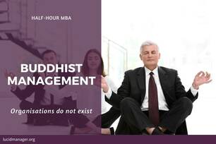 Buddhist management, using the famous chariot analogy, suggests that organisations do not exist other than the impact they have on customers.