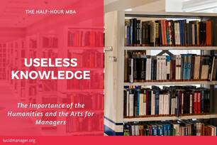 Obtaining "useless knowledge" will make you a better manager. Steve Jobs and the humanities went hand in hand when he changed the world.