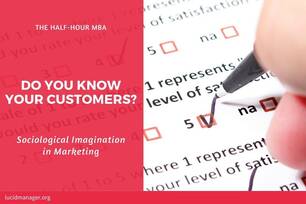 Marketers use a range of techniques to get to know customers. Sociological imagination in marketing helps to understand who your customers are.