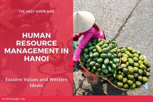 Research into Human Resource Management in Hanoi to provide insight into Vietnamese HR practices for those considering to invest or work in this country.