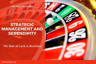 Strategic Management and Serendipity are natural partners. This article discusses the role of luck in defining and executing strategy.