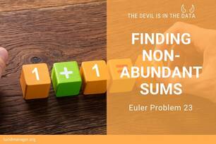 Solutions to Project Euler 23: Find the sum of all the positive integers which cannot be written as the sum of two abundant numbers.